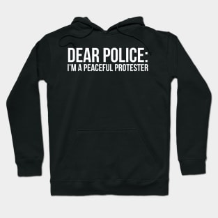 Dear Police: I'm a peaceful protester Hoodie